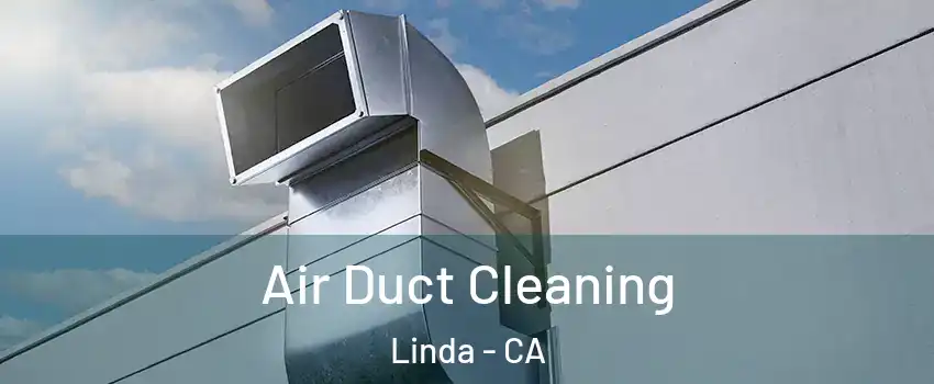  Air Duct Cleaning Linda - CA