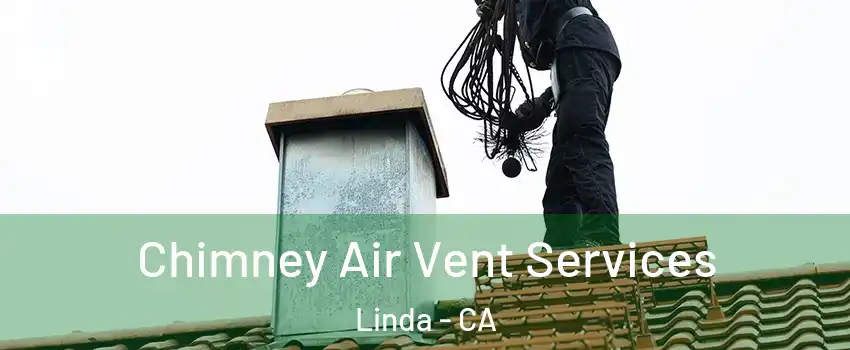  Chimney Air Vent Services Linda - CA