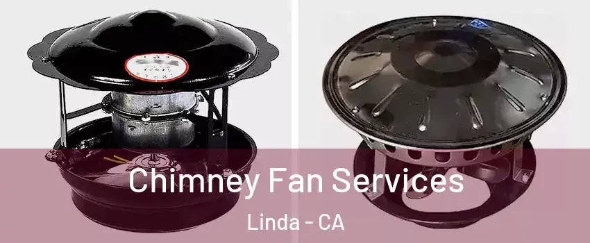  Chimney Fan Services Linda - CA