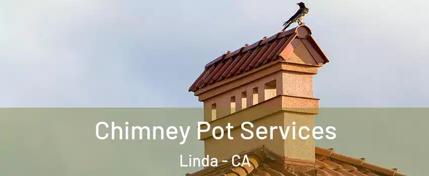  Chimney Pot Services Linda - CA