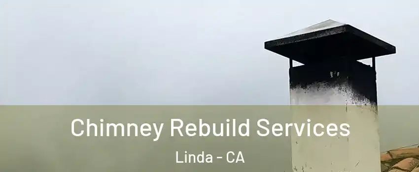  Chimney Rebuild Services Linda - CA