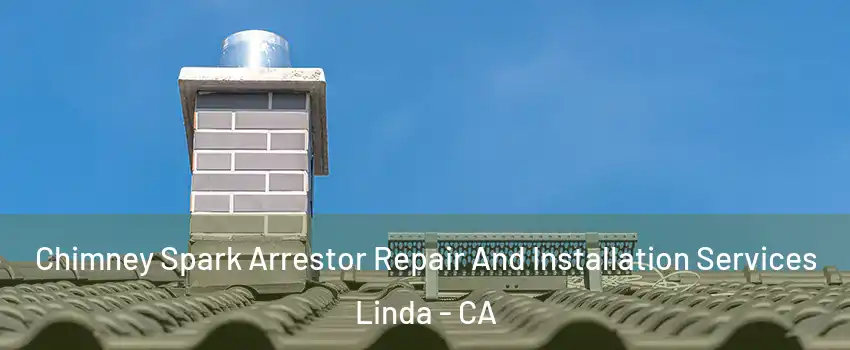  Chimney Spark Arrestor Repair And Installation Services Linda - CA
