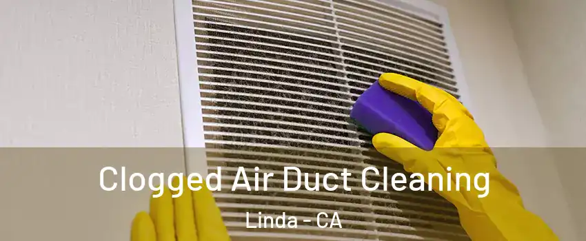  Clogged Air Duct Cleaning Linda - CA