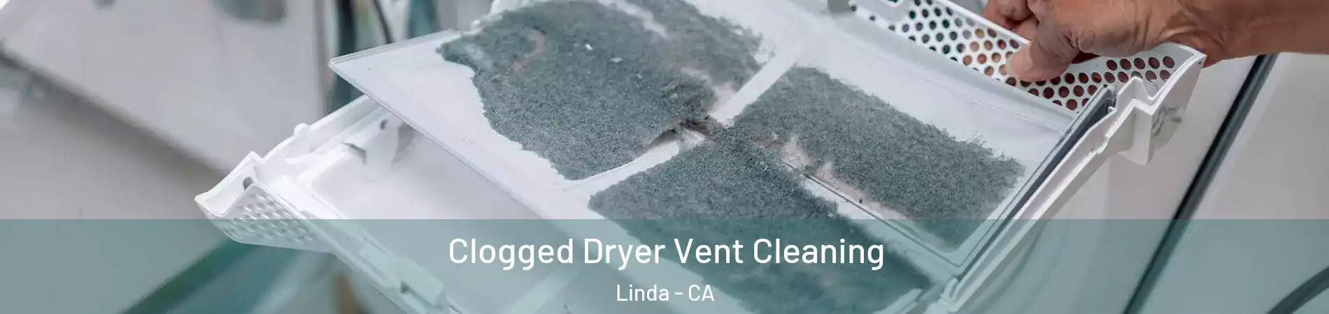  Clogged Dryer Vent Cleaning Linda - CA