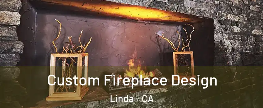  Custom Fireplace Design Linda - CA