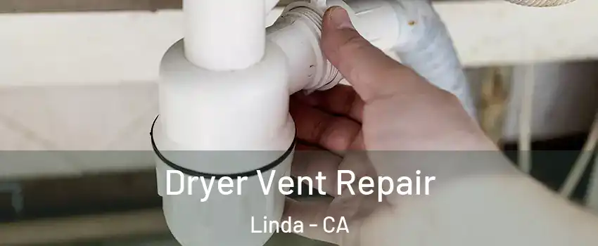  Dryer Vent Repair Linda - CA