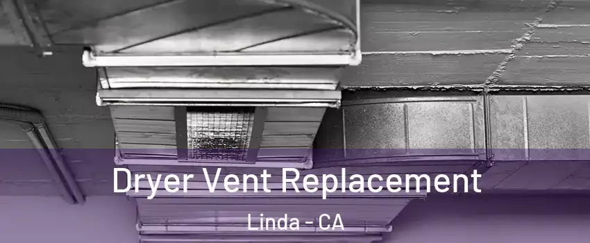  Dryer Vent Replacement Linda - CA