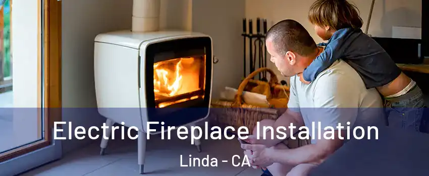  Electric Fireplace Installation Linda - CA