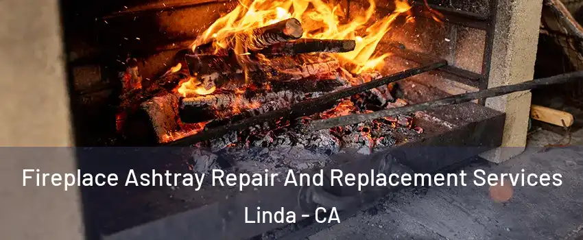  Fireplace Ashtray Repair And Replacement Services Linda - CA