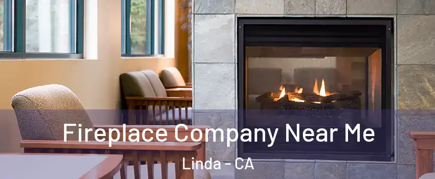  Fireplace Company Near Me Linda - CA