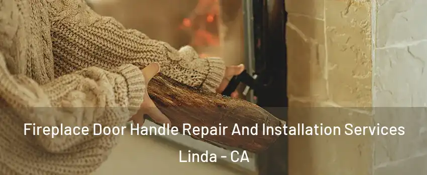  Fireplace Door Handle Repair And Installation Services Linda - CA