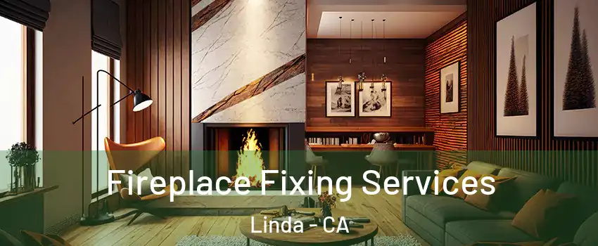  Fireplace Fixing Services Linda - CA