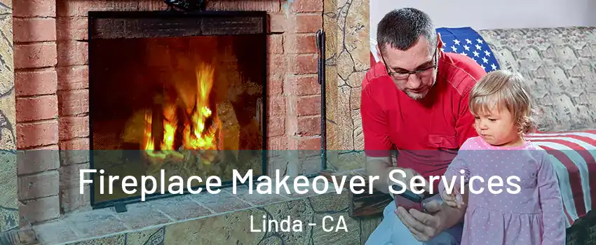  Fireplace Makeover Services Linda - CA