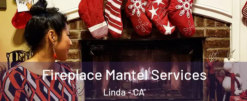  Fireplace Mantel Services Linda - CA