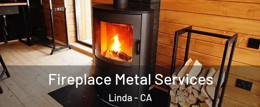  Fireplace Metal Services Linda - CA