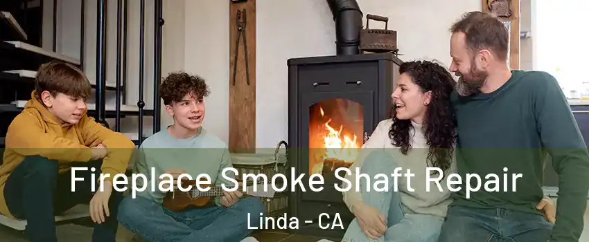  Fireplace Smoke Shaft Repair Linda - CA