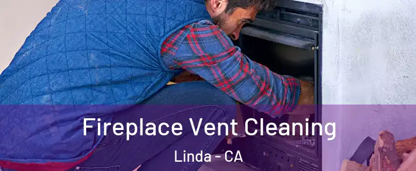  Fireplace Vent Cleaning Linda - CA