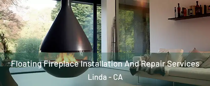  Floating Fireplace Installation And Repair Services Linda - CA