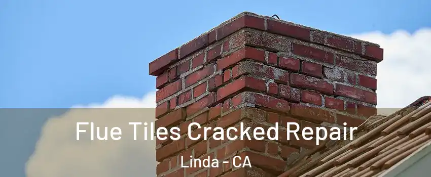  Flue Tiles Cracked Repair Linda - CA