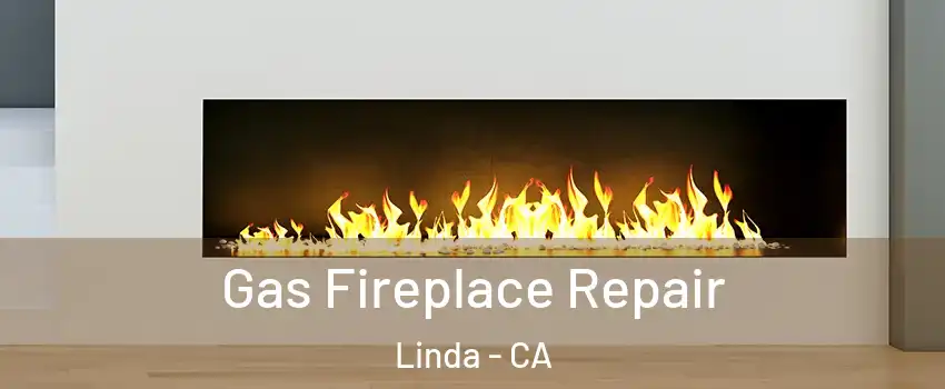  Gas Fireplace Repair Linda - CA
