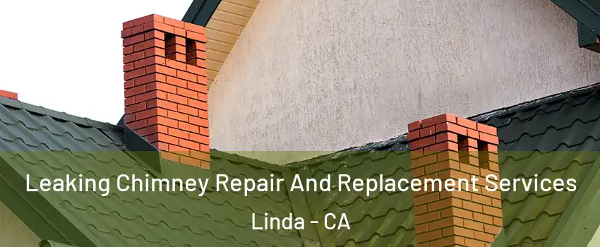  Leaking Chimney Repair And Replacement Services Linda - CA