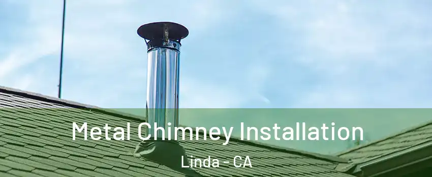  Metal Chimney Installation Linda - CA