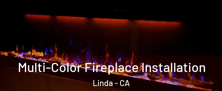  Multi-Color Fireplace Installation Linda - CA