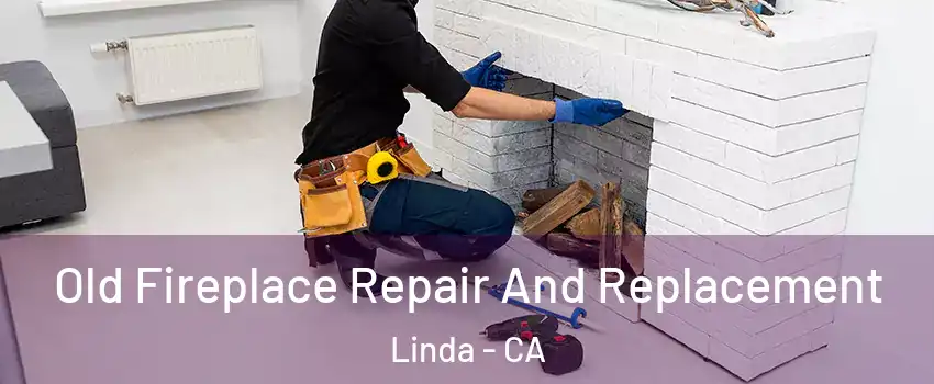  Old Fireplace Repair And Replacement Linda - CA