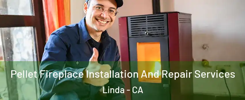  Pellet Fireplace Installation And Repair Services Linda - CA