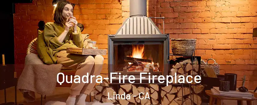  Quadra-Fire Fireplace Linda - CA