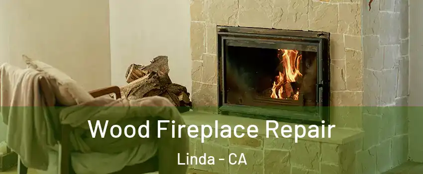  Wood Fireplace Repair Linda - CA