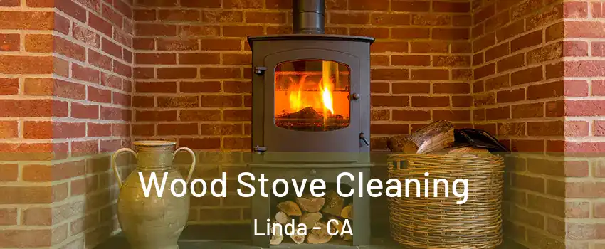  Wood Stove Cleaning Linda - CA
