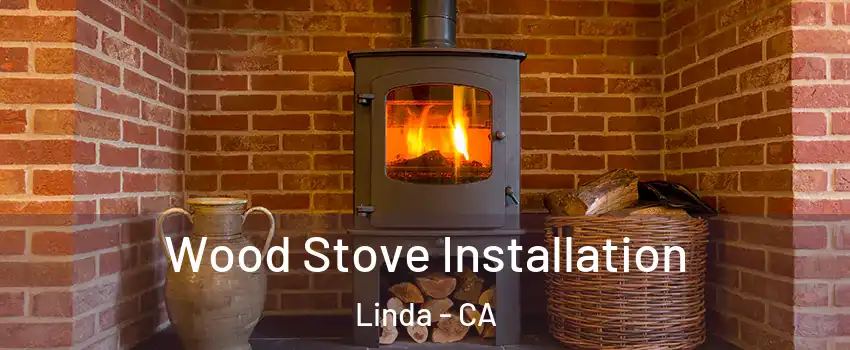  Wood Stove Installation Linda - CA