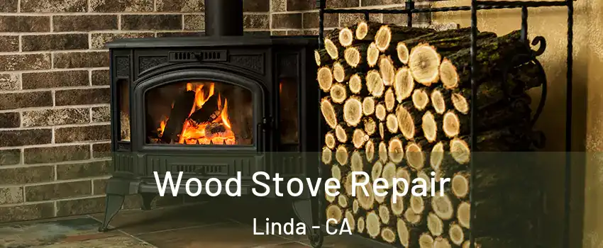  Wood Stove Repair Linda - CA